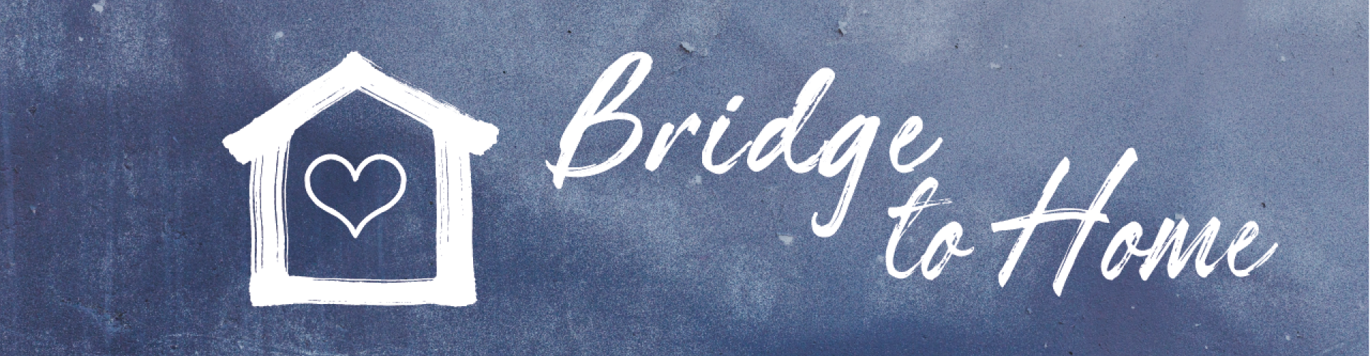 blue grunge background with words Bridge to Home with a drawing of a house with a heart